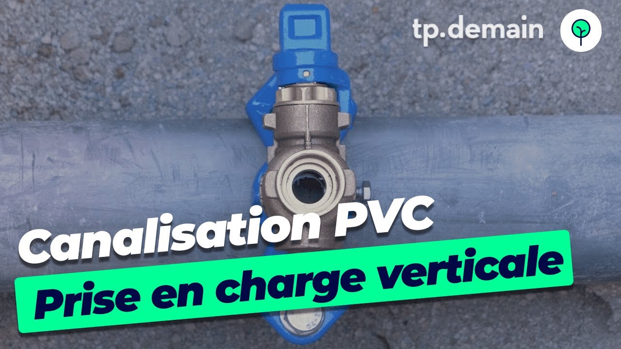 La prise en charge verticale sur canalisation PVC