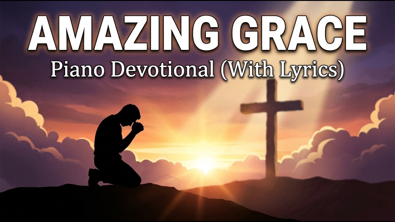 Amazing Grace (With Lyrics) | Peaceful Hymn With Piano Instrumental