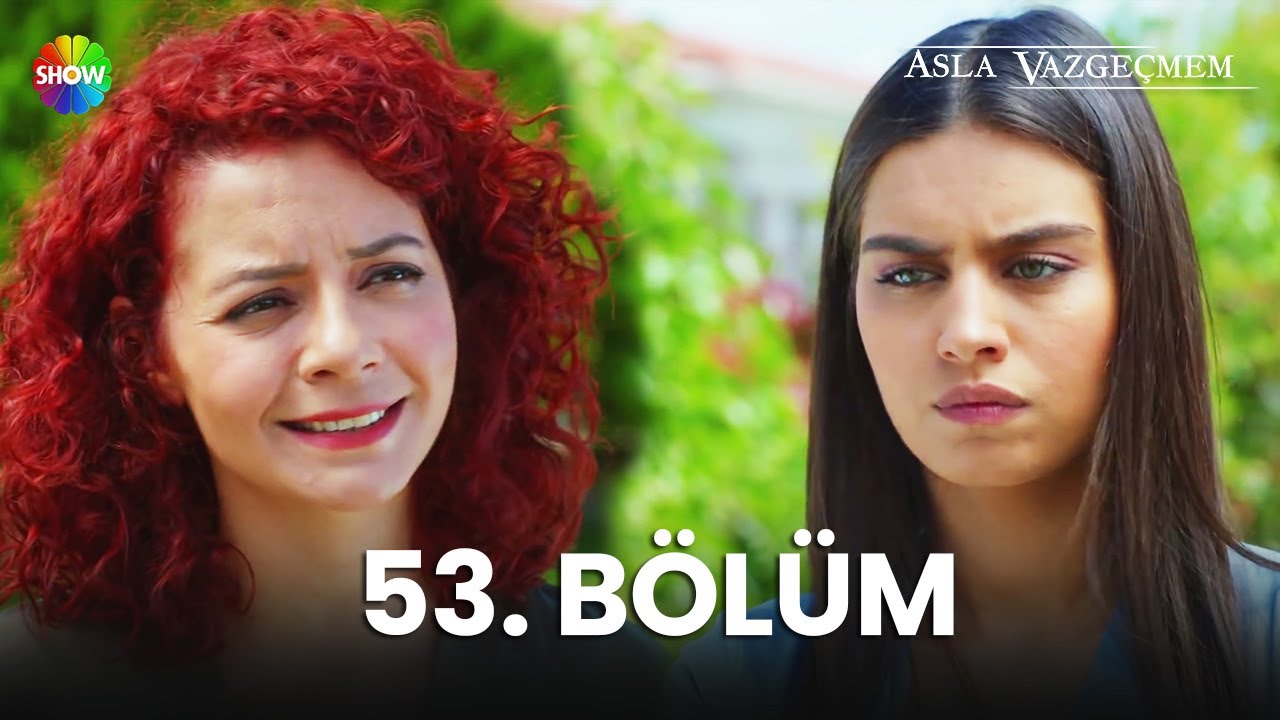 Asla Vazgeçmem 53. Bölüm - HD