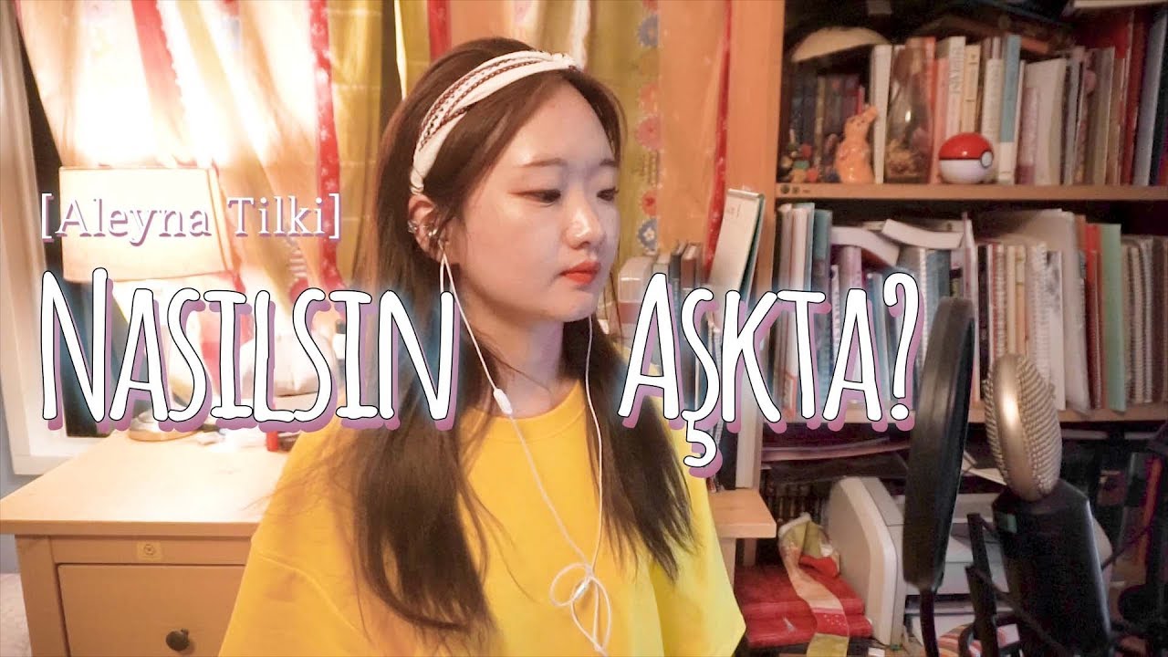 Nasılsın Aşkta? - Aleyna Tilki (cover by Koreli kız)