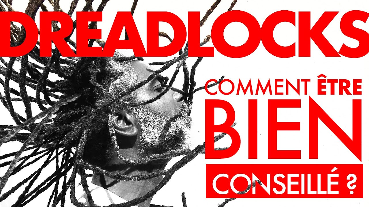 Dreadlocks : Comment être bien conseillé ? - La Tête et le Corps