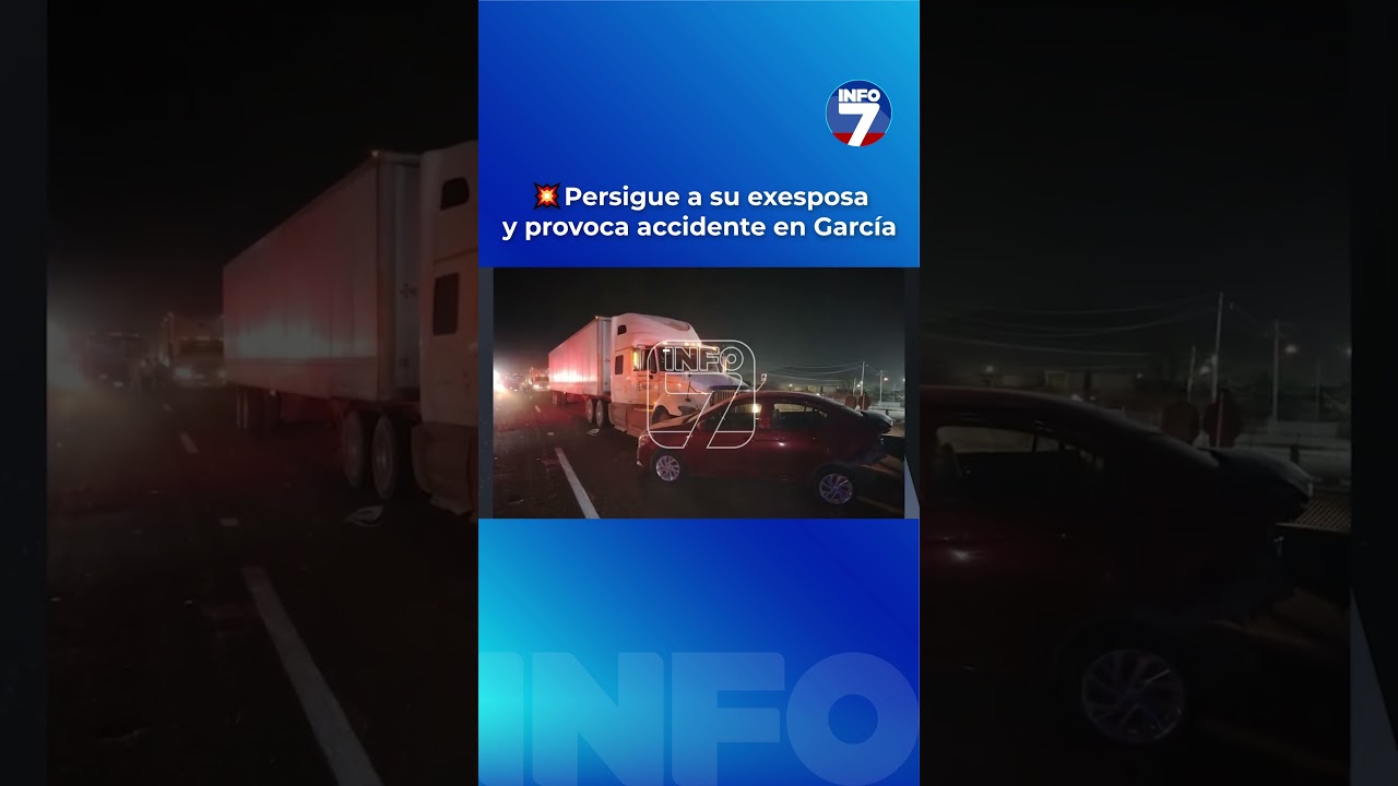 Persigue a su exesposa y provoca accidente en Garc&iacute;a | INFO7