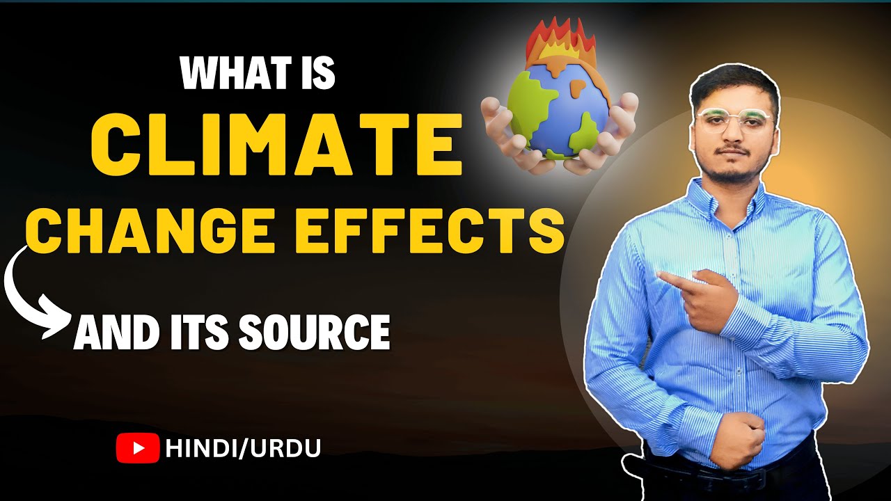 Explained Climate Change Effects - Causes & Sources of Climate Change ? Urdu / Hindi