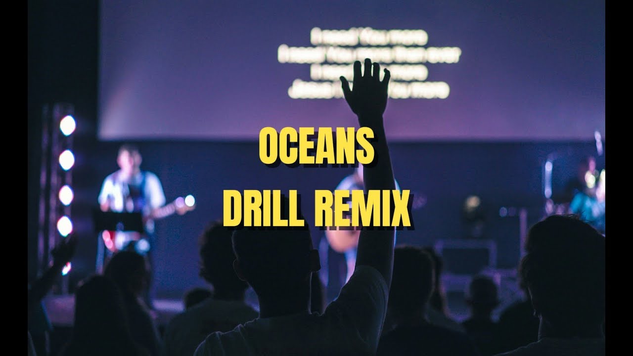Oceans by Hillsong but it's drill
