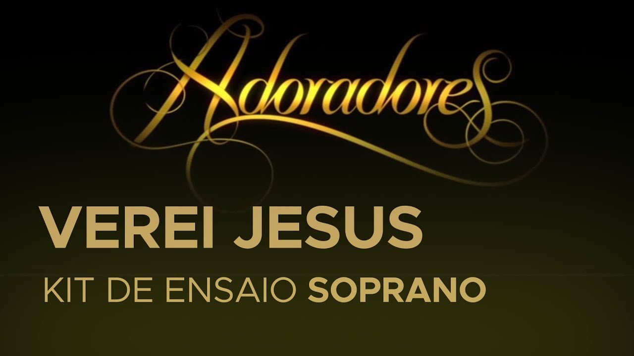 VEREI JESUS - Adoradores - Kit de voz - SOPRANO