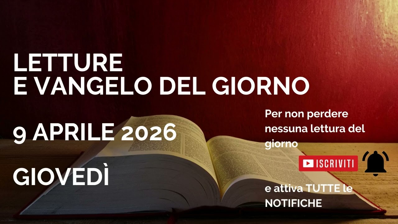 Letture e Vangelo del giorno - Gioved&igrave; 9 Aprile 2026 Audio letture della Parola Vangelo di oggi