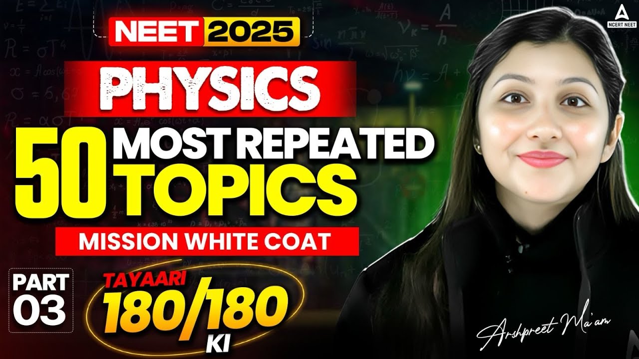 50 Most Repeated Topics of Physics for NEET 2025 | Physics Class by Arshpreet Kaur Mam!