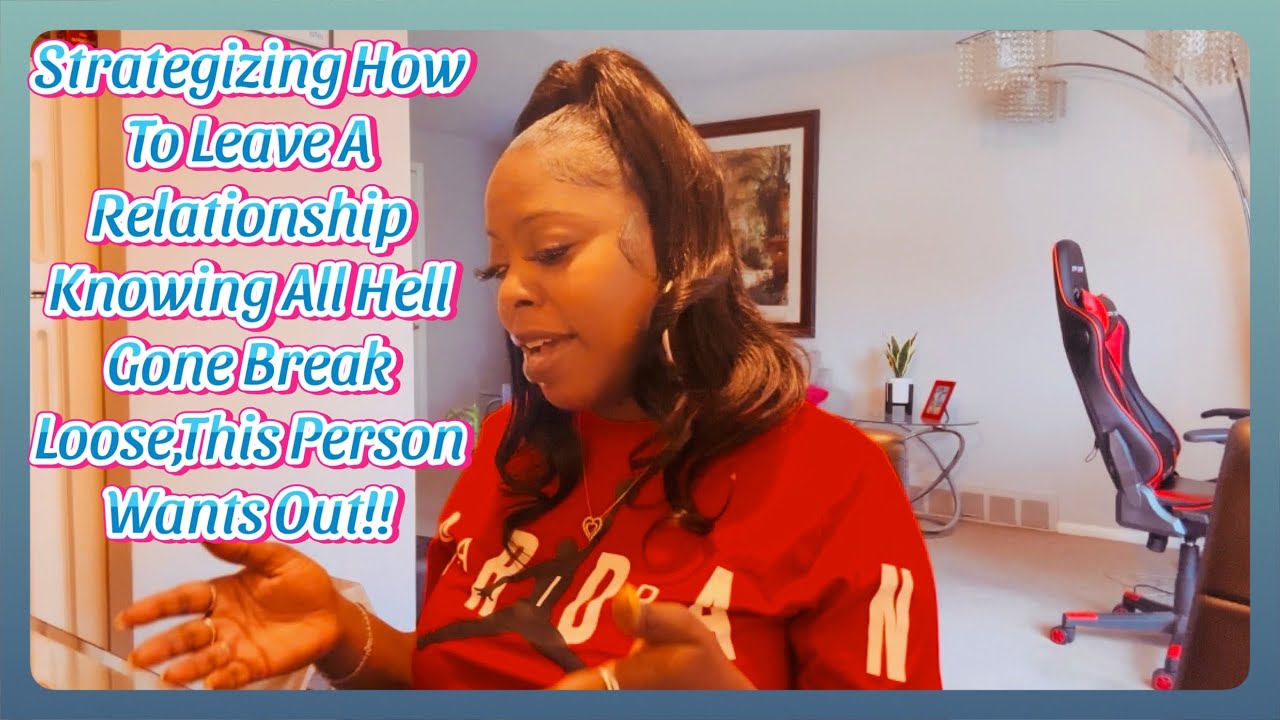 ✨Strategizing How To Leave A Relationship Knowing All Hell Gone Break Loose,This Person Wants Out￼!!