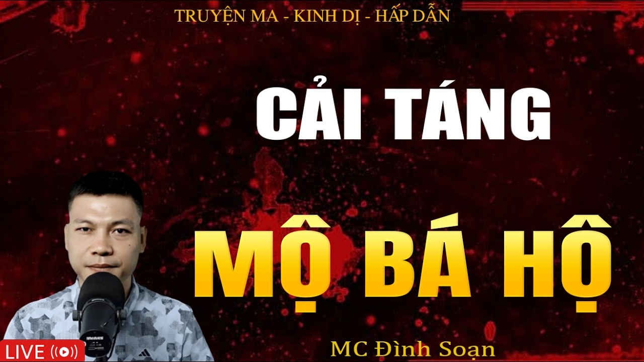 CẢI TÁNG MỘ BÁ HỘ - Truyện Ma Kinh Dị | Tuyển Tập Truyện Ma Đình Soạn Hay Nhất