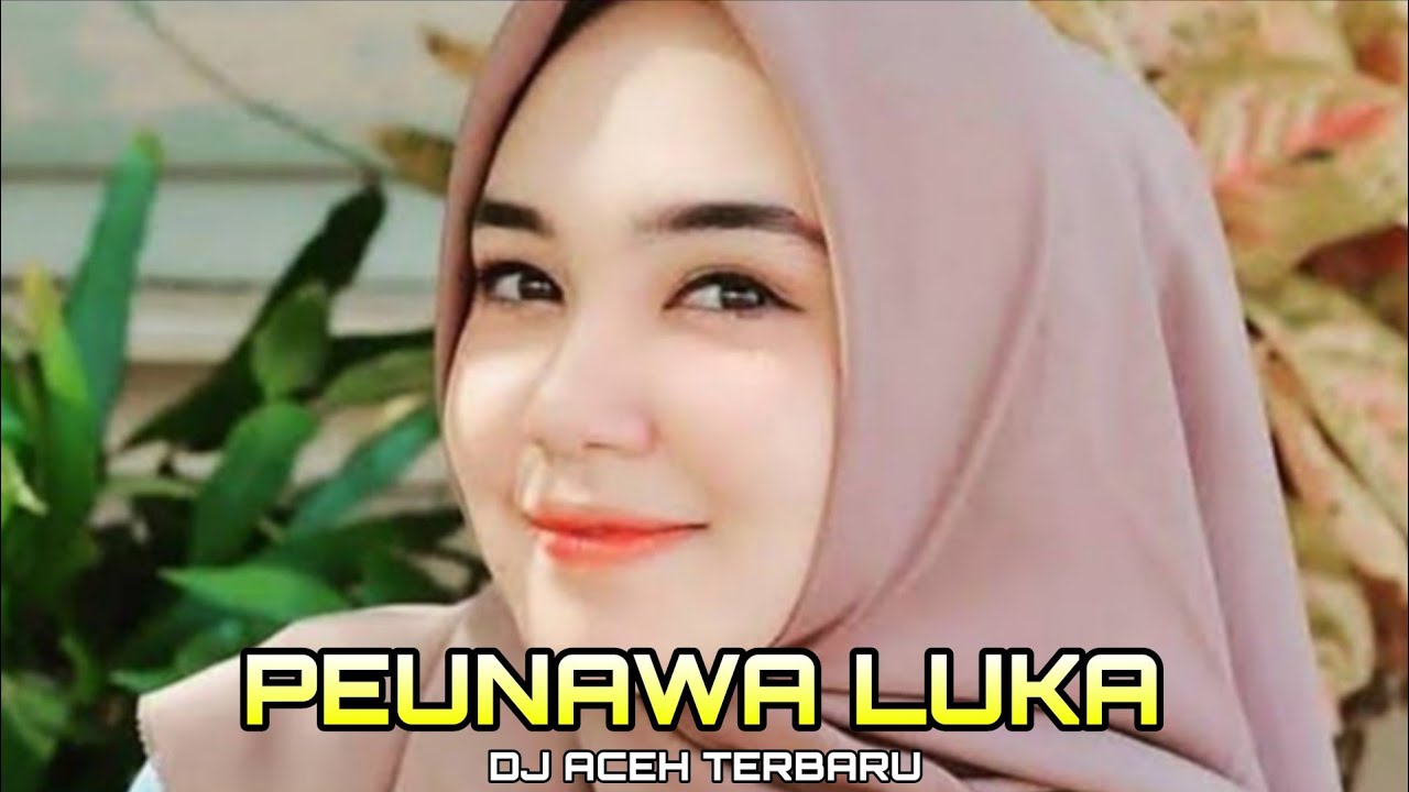 DJ ACEH TERBARU PEUNAWA LUKA