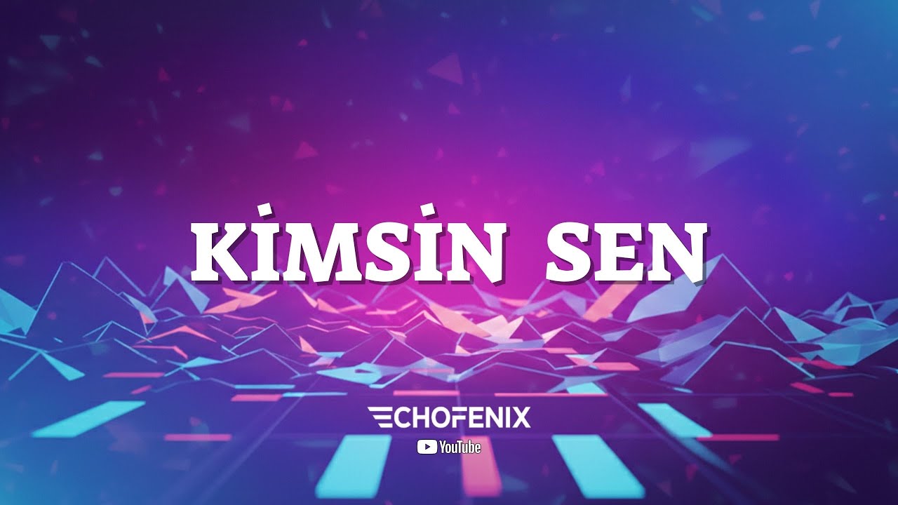 ECHOFENİX - Kimsin Sen 🎶