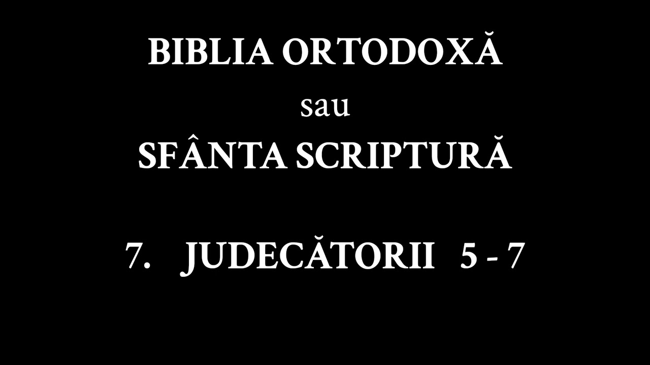 BIBLIA ORTODOXĂ sau SFÂNTA SCRIPTURĂ | CARTEA 7 | JUDECĂTORII 5 - 7