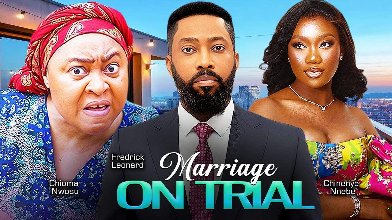 MARRIAGE ON TRIAL | FREDRICK LEONARD | CHIOMA NWOSU | CHINENYE NNEBE - NIGERIAN MOVIE