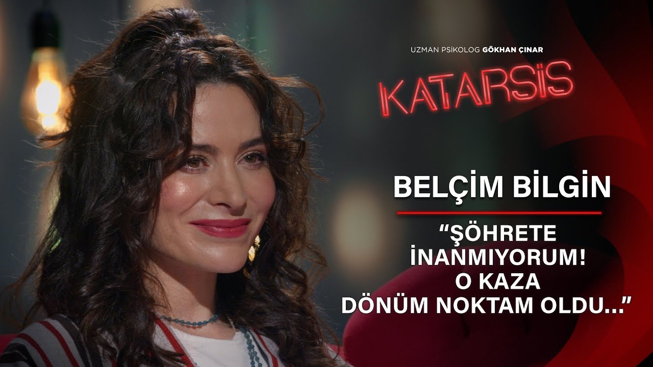 Katarsis - Belçim Bilgin: Yılmaz Erdoğan’la Olan Her Şeyi Çok Güzel Hatırlıyorum!