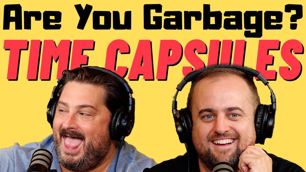 Are You Garbage Comedy Podcast: Trashy Time Capsules w/ Kippy & Foley
