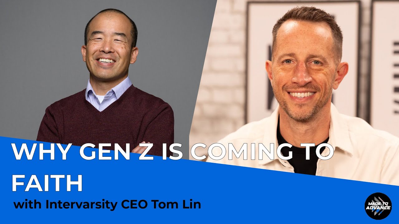 Why Gen Z Is Coming to Faith With InterVarsity CEO Tom Lin | Made to Advance Podcast