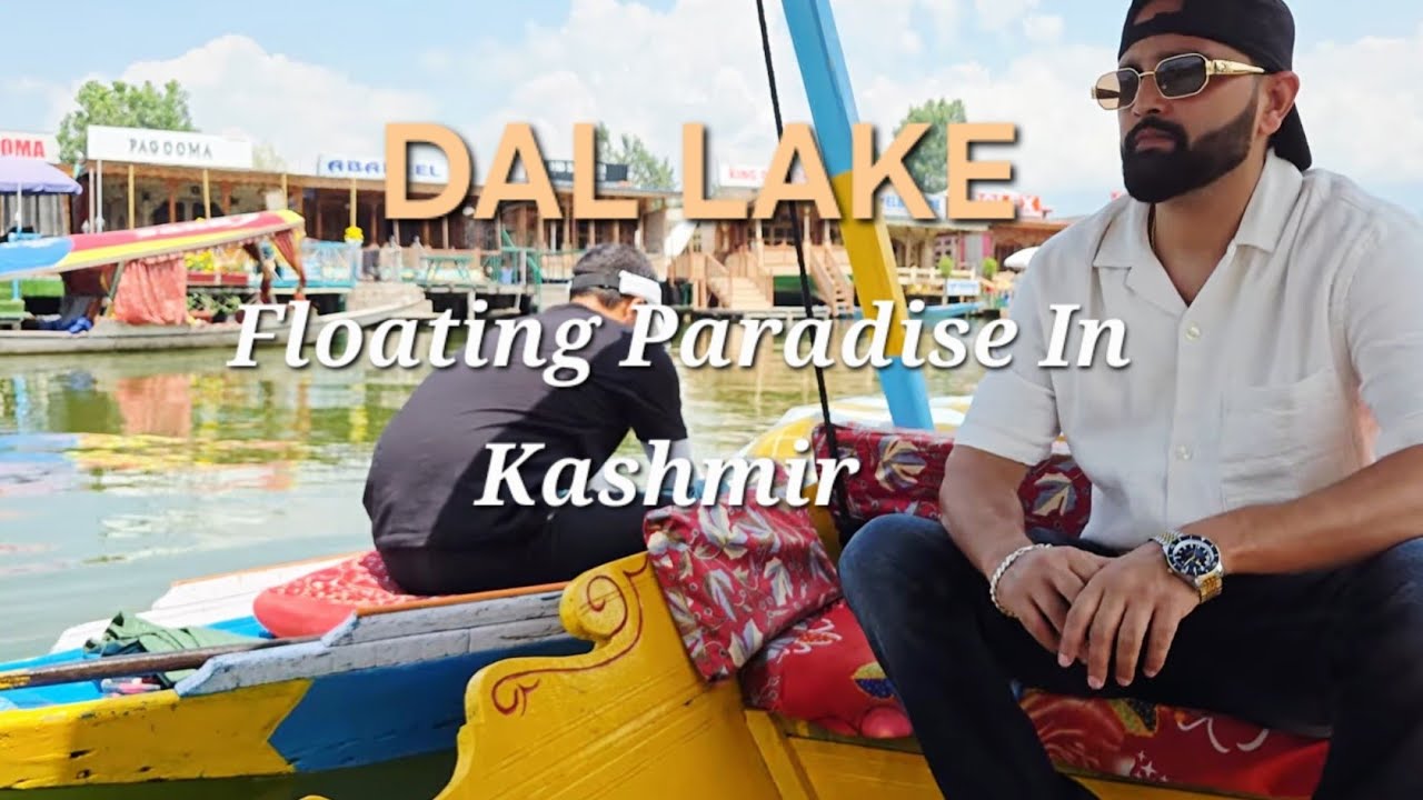 Exploring Dal Lake, Kashmir: Shikara Ride, Floating Market & More