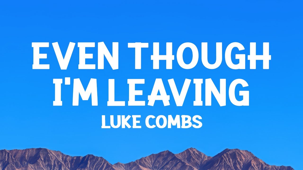 Luke Combs - Even Though I'm Leaving (Lyrics)