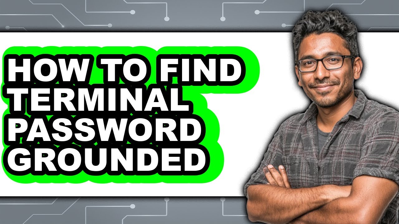 How to Find Terminal Password Grounded - Full Guide