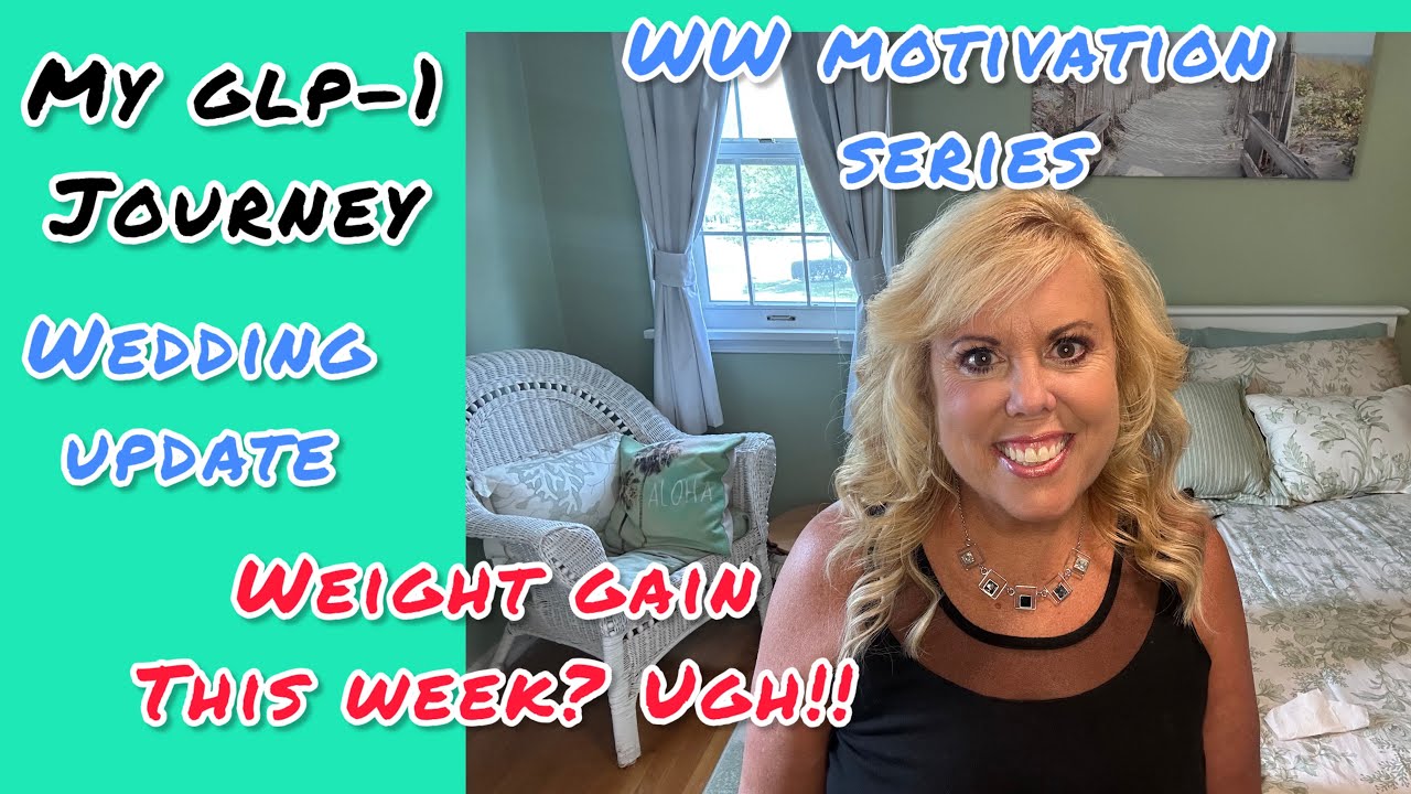 WEIGHT GAIN?? MY GLP-1 JOURNEY -WEDDING UPDATE! WW MOTIVATION SERIES: DEALING WITH ALL THE NOISE!!!