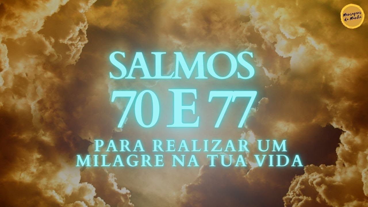 Salmos para realizar um milagre na tua vida - Salmos 70 e 77