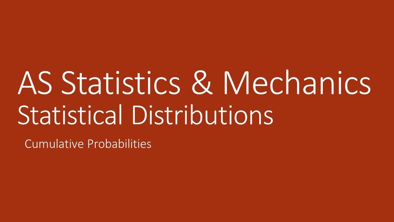 AS Statistics 6.3 Cumulative Probabilities