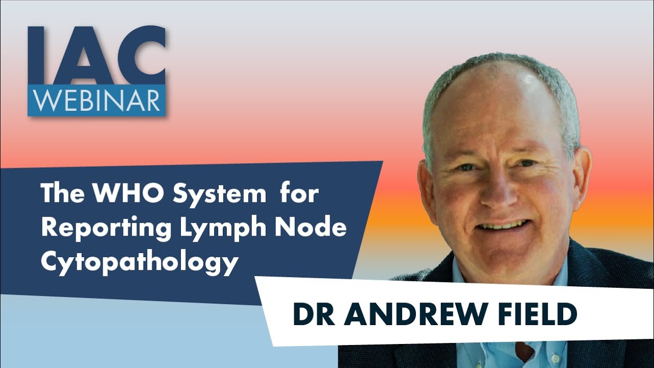 Andrew Field: The WHO System for Reporting Lymph Node Cytopathology (2022)