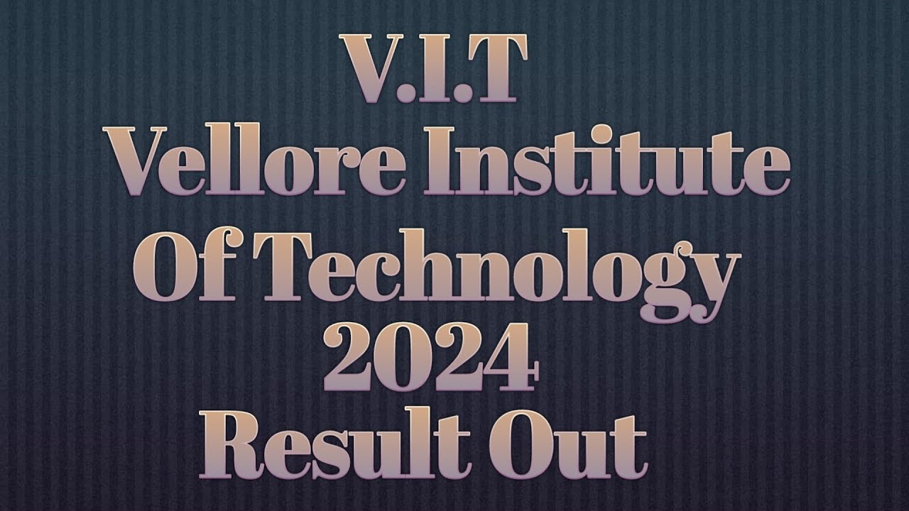 V.I.T Result Out 2024 !! Vellore Institute Of Technology Result 2024🔥🔥