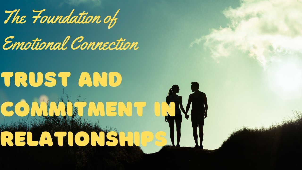 Building Trust and Commitment: Nurturing Healthy Relationships