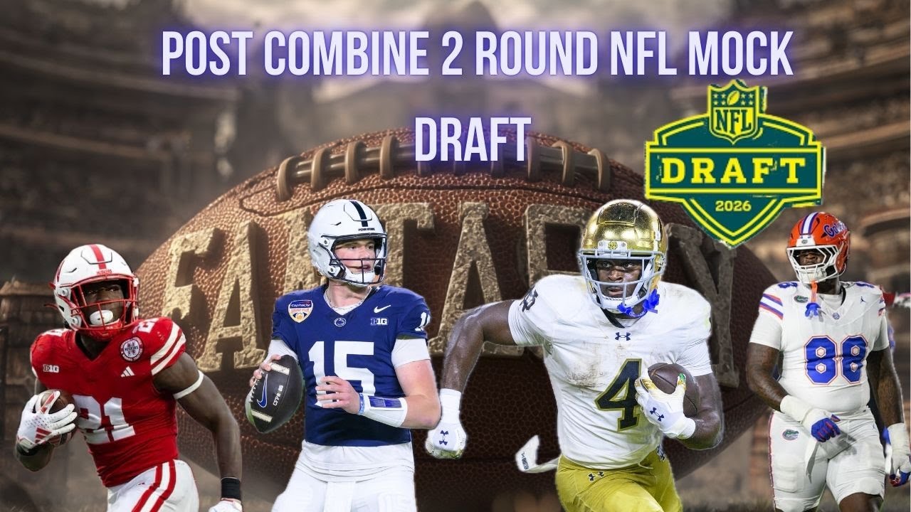 POST COMBINE 2-ROUND NFL FULL MOCK DRAFT