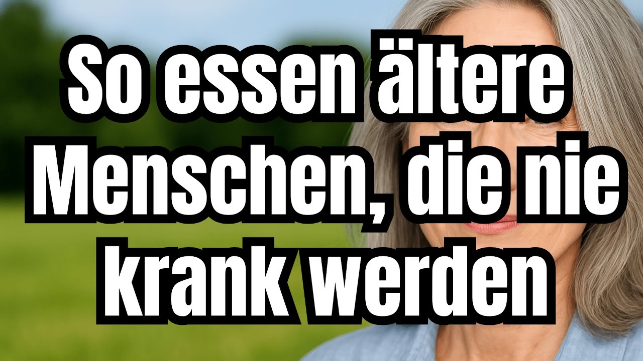 So essen &auml;ltere Menschen die nie krank werden - 5 Essgewohnheiten
