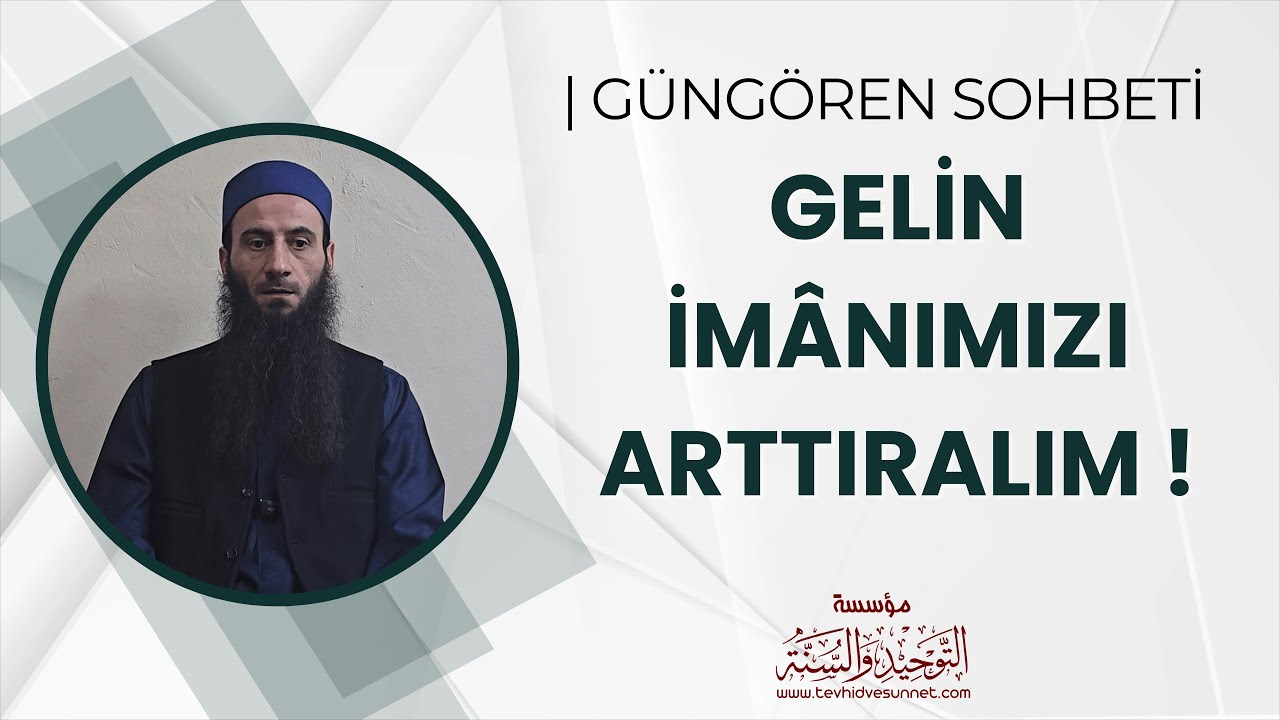 Gelin İmânımızı Arttıralım ! - Emrah Orhan Kurugöllü | GÜNGÖREN