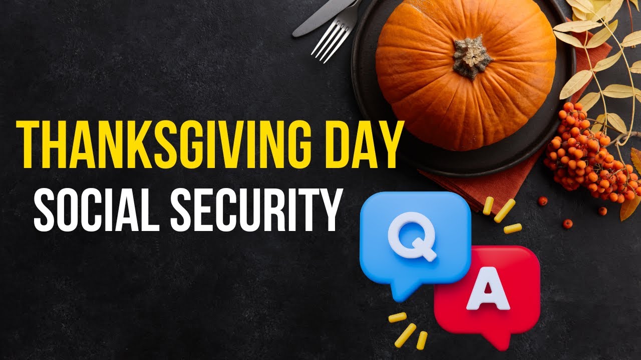HELP your LOVED ONES on Thanksgiving Day! Retirement, Spouse, Widow, Disability, Medicare...