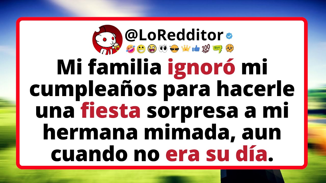Mi FAMILIA ignoró mi cumpleaños para hacerle una fiesta sorpresa a mi hermana mimada.