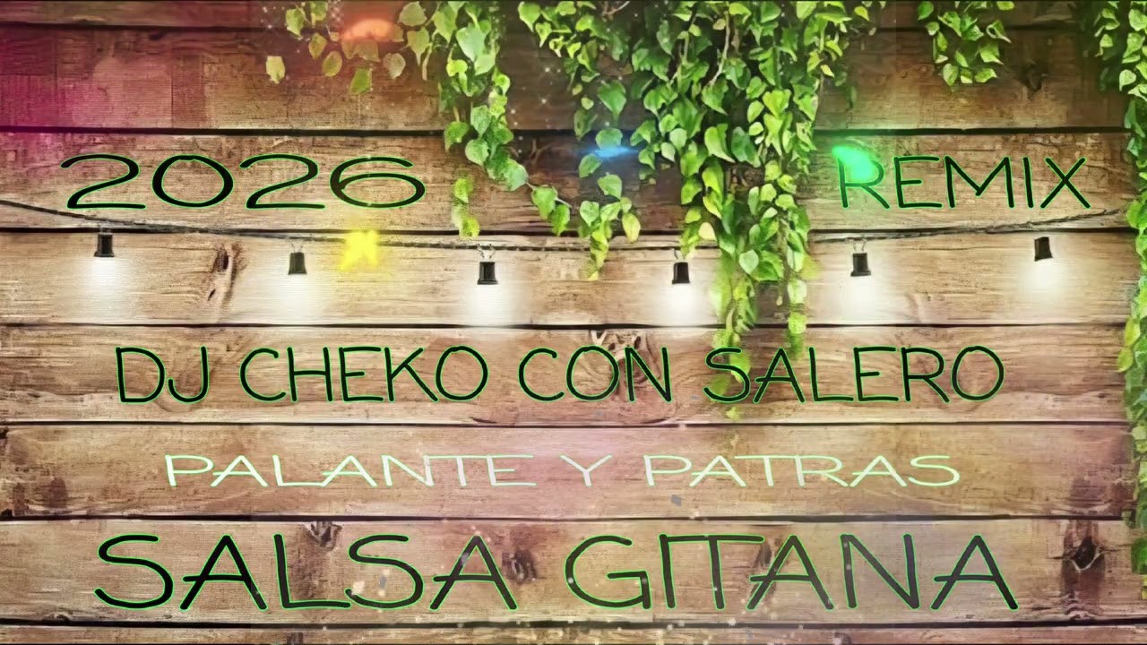 SALSA GITANA 2026 - Palante y Patras Remix Dj Cheko Con Salero