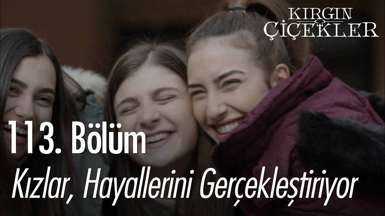 Kızlar hayallerini gerçekleştiriyor - Kırgın Çiçekler 113. Bölüm | Final