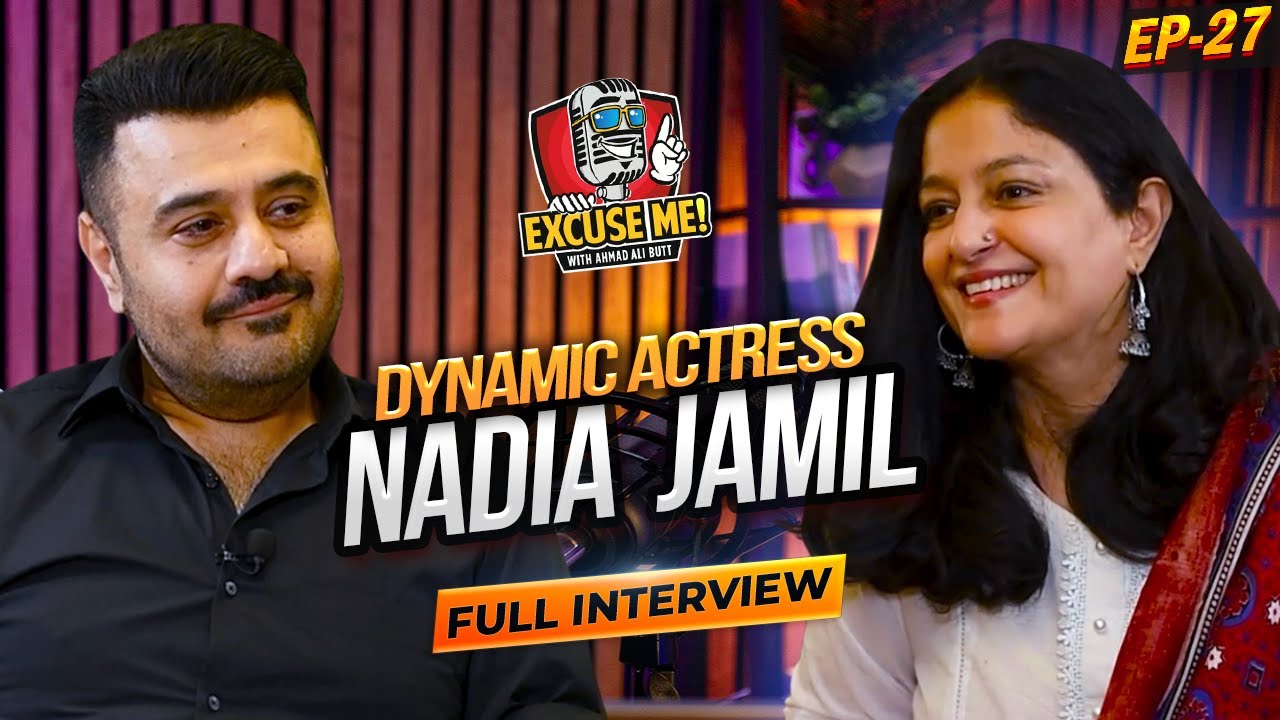 Excuse Me with Ahmad Ali Butt | Ft. Nadia Jamil | Latest Interview | Episode 27 | Podcast