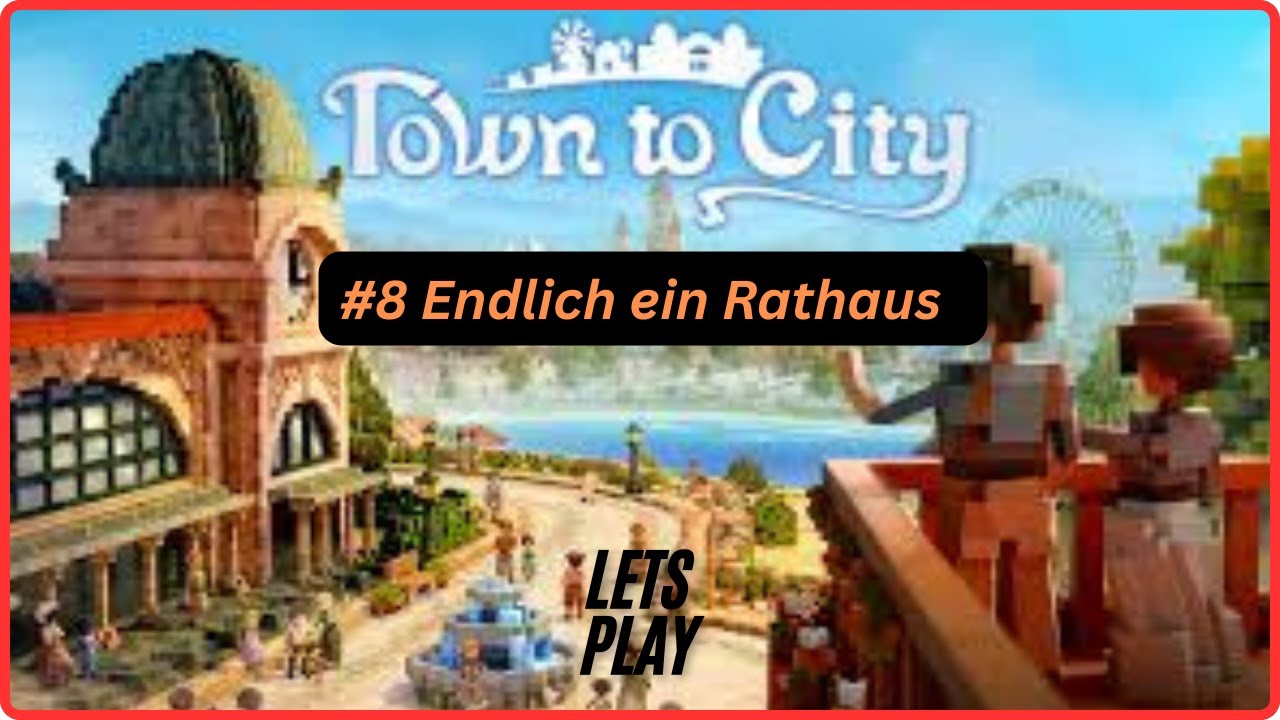 #8 Endlich ein Rathaus #towntocity entspanntes Let´s Play deutsch