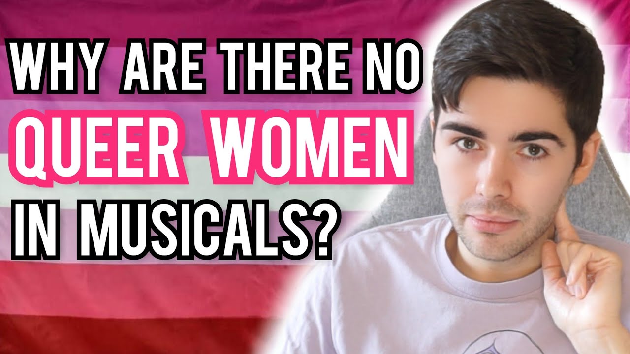 Why are there no Queer Women in Musicals? | Queer Female Representation in Musical Theatre