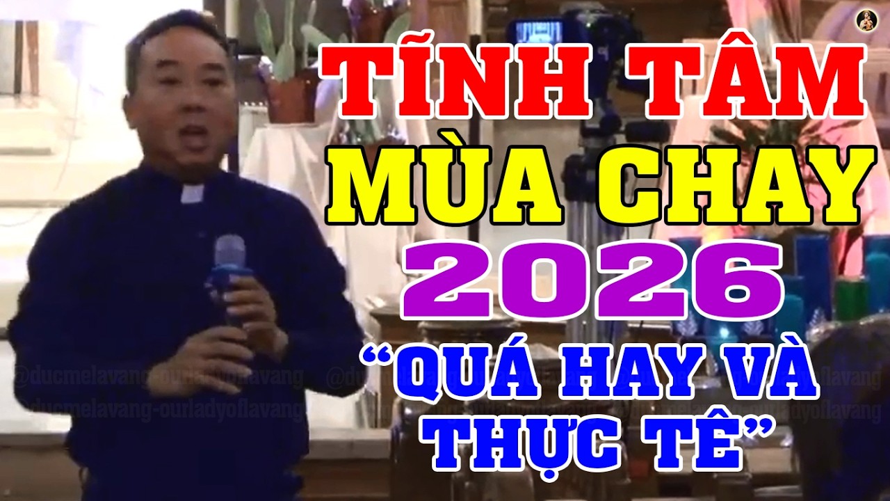TĨNH TÂM MÙA CHAY 2026 | Bài giảng QUÁ HAY VÀ THỰC TẾ của LM Martino Nguyễn Bá Thông