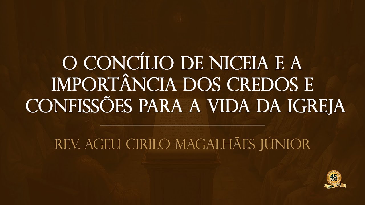 O Concílio de Niceia e a Importância dos Credos e Confissões para a Vida da Igreja