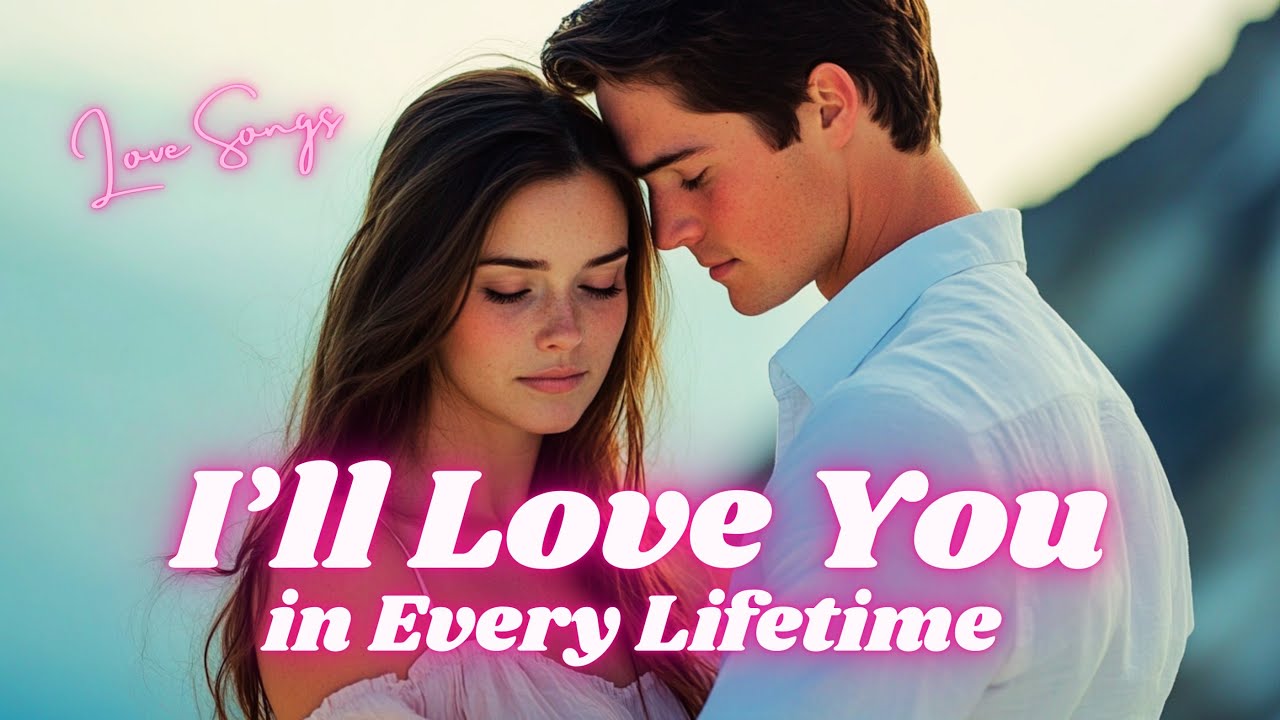 I’ll Love You in Every Lifetime 💖 Emotional Love Song (Lyrics Video) 💖 Top English Love Hits 2025