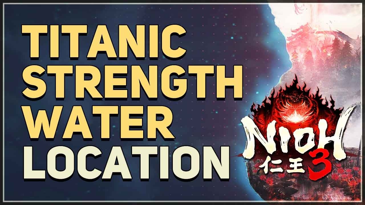 How to unlock Titanic Strength Water Location Nioh 3