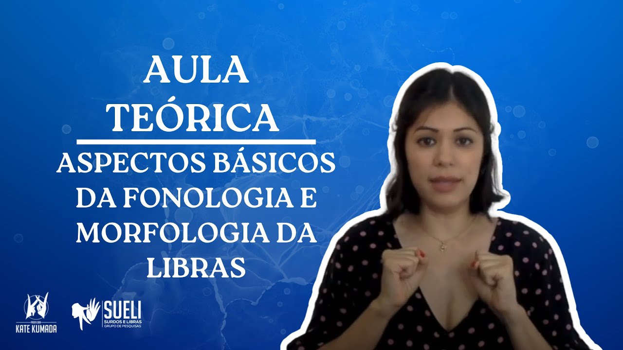 Aula 7 - Aspectos básicos da fonologia e morfologia da Libras