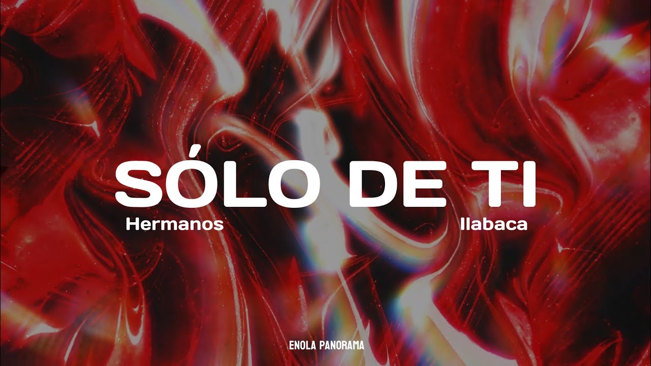 Hermanos Ilabaca - Sólo de Ti (Letra)