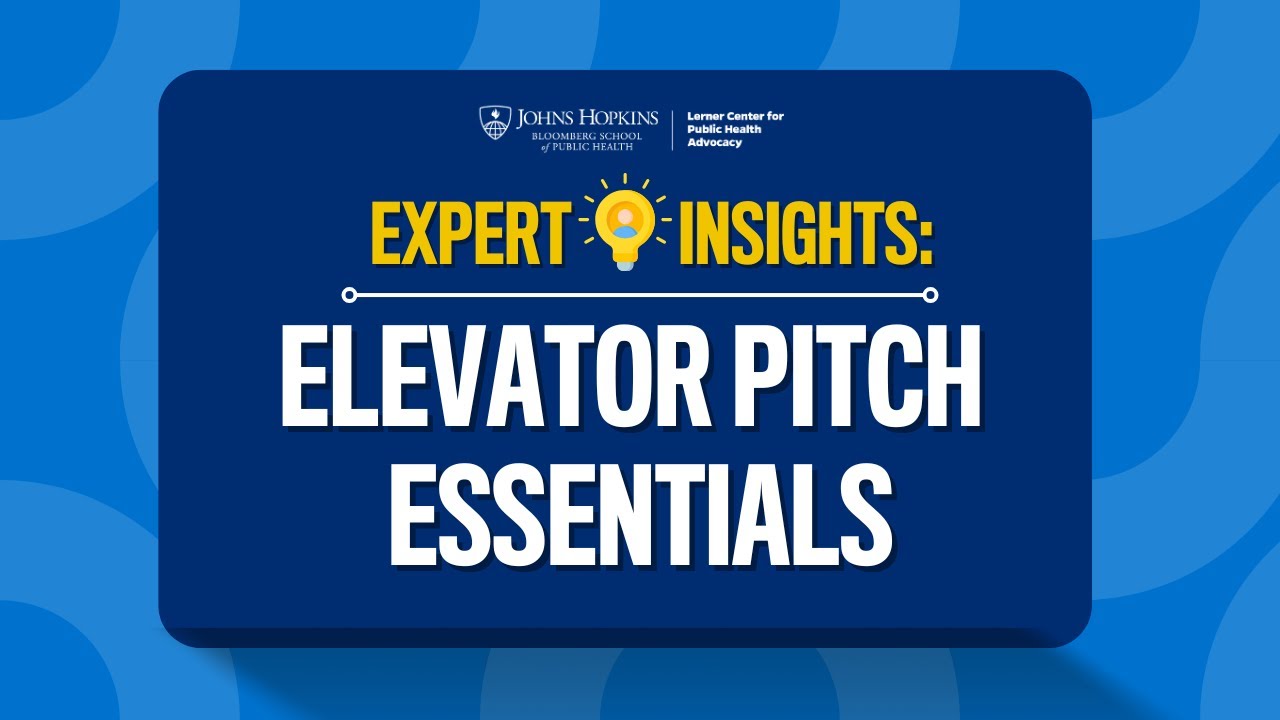 Expert Insights: Elevator Pitch Essentials | Advocacy Skills Series | Johns Hopkins