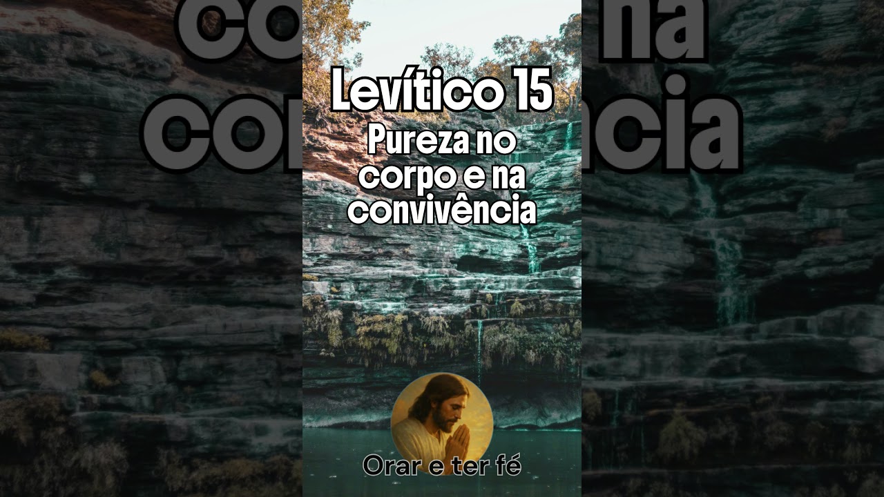 Lev&iacute;tico 15 &ndash; Pureza no corpo e na conviv&ecirc;ncia | Estudo B&iacute;blico sobre rever&ecirc;ncia e cuidado