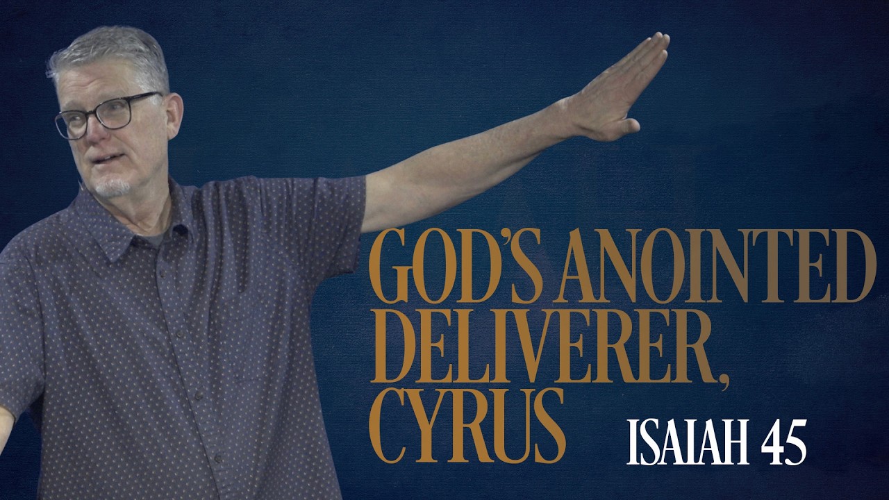 God's Anointed Deliverer, Cyrus | Isaiah 45 | Pastor Lee Coe