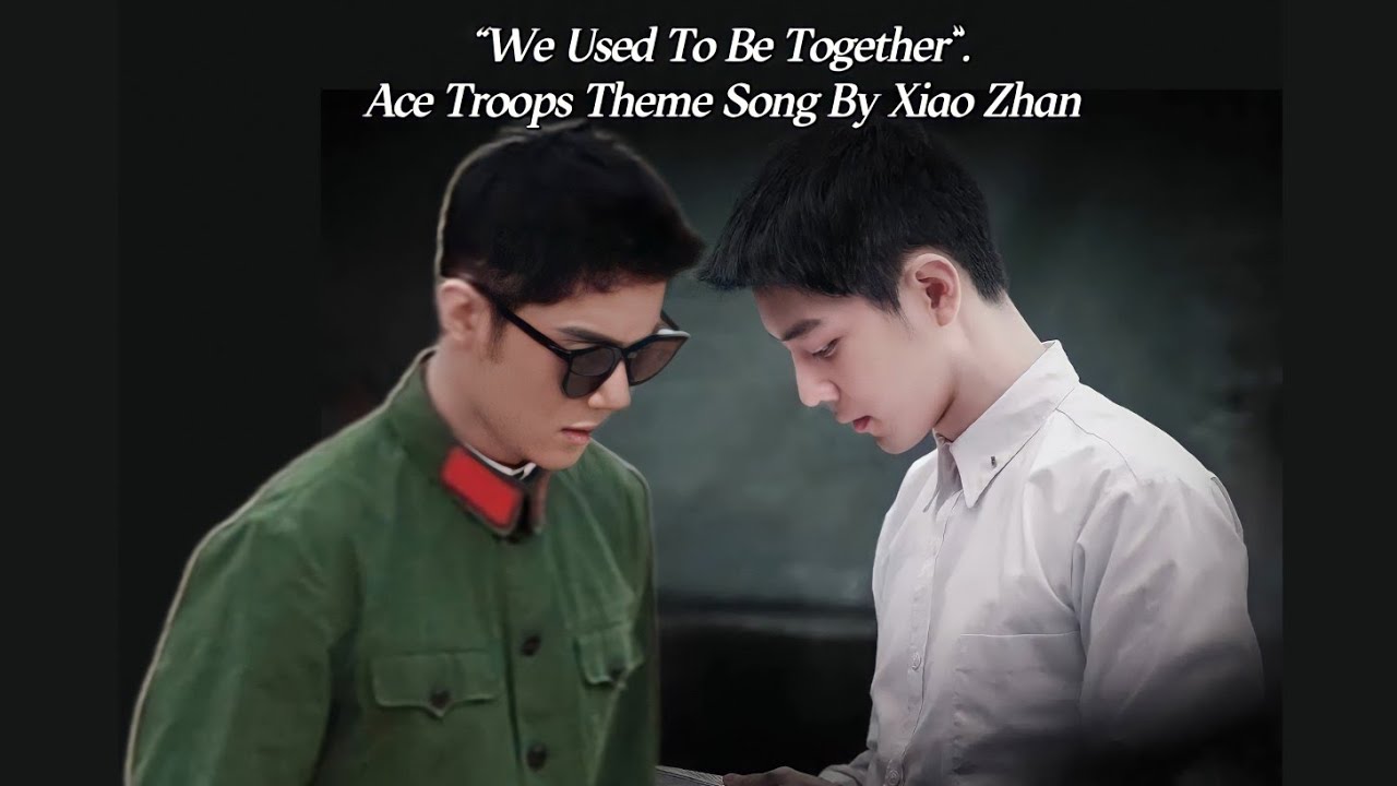 “We Used To Be Together” Ace Troops OST By Xiao Zhan [Re Uploaded] - Human Microscope Gu Trended Nr1