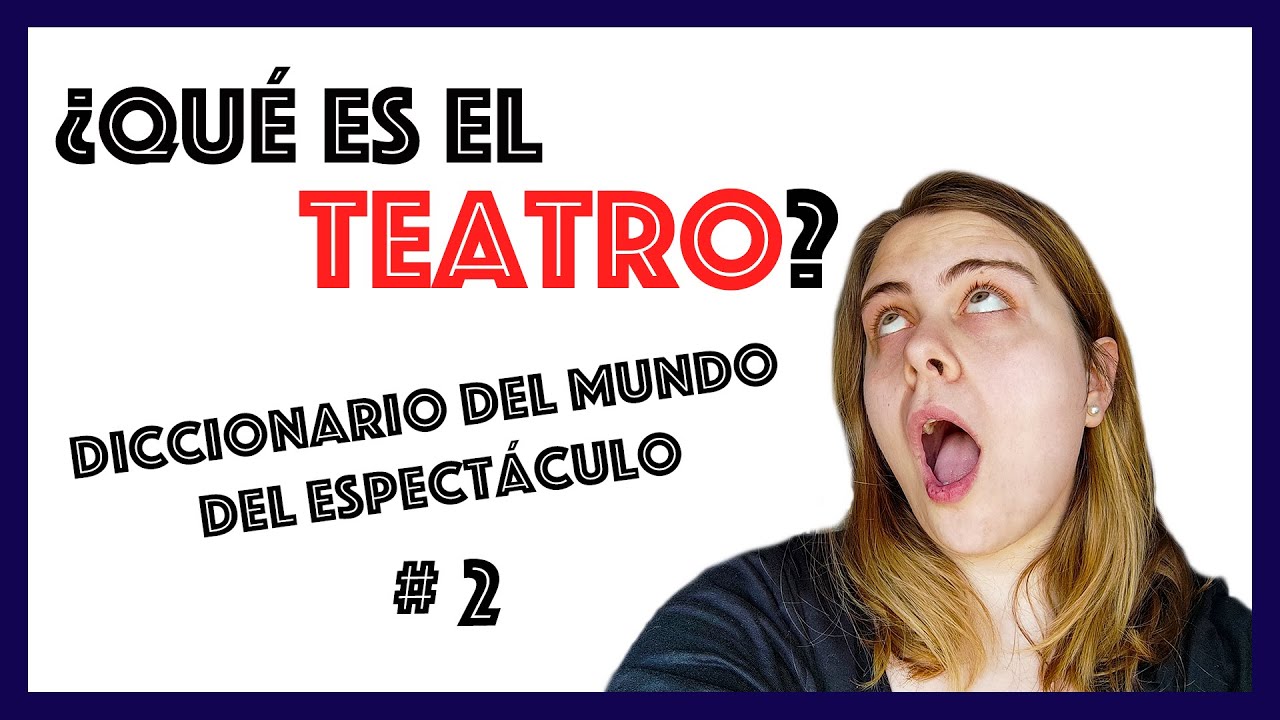 ¿QUÉ ES EL TEATRO?  - Definición, partes y elementos - 🎭